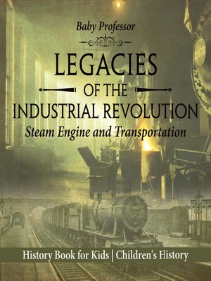 cover image of Legacies of the Industrial Revolution--Steam Engine and Transportation--History Book for Kids--Children's History